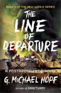The Line of Departure: A Postapocalyptic Novel di G. Michael Hopf edito da PLUME