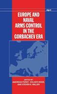 Europe and Naval Arms Control in the Gorbachev Era di Andreas Furst edito da OXFORD UNIV PR