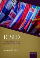 Icsid: An Introduction To The Convention And Centre di Antonio Parra edito da Oxford University Press