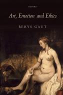 Art, Emotion and Ethics di Berys Gaut edito da OUP Oxford
