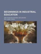 Beginnings In Industrial Education (1908) di Paul Henry Hanus edito da General Books Llc