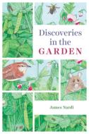Discoveries in the Garden di James Nardi edito da University of Chicago Press