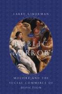 The Public Mirror - Moliere & the Soical Commerce of Depiction (Paper) di Larry F. Norman edito da University of Chicago Press