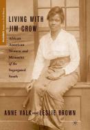 Living with Jim Crow: African American Women and Memories of the Segregated South di L. Brown, A. Valk edito da SPRINGER NATURE