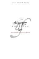 The Philosophy of Positive Law - Foundations of Jurisprudence di James Bernard Murphy edito da Yale University Press