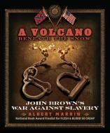 A Volcano Beneath the Snow: John Brown's War Against Slavery di Albert Marrin edito da KNOPF