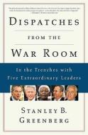 Dispatches From The War Room di #Greenberg,  Stanley B. edito da Thomas Dunne Books