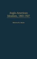 Anglo-American Idealism, 1865-1927 di W. J. Mander, William Mander edito da Greenwood Press