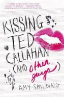 Kissing Ted Callahan (And Other Guys) di Amy Spalding edito da Little, Brown & Company