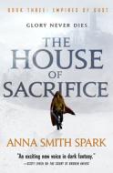 The House of Sacrifice di Anna Smith Spark edito da ORBIT