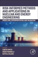 Risk-Informed Methods and Applications in Nuclear and Energy Engineering: Modelling, Experimentation, and Validation edito da ACADEMIC PR INC