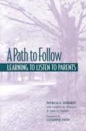 A Path to Follow: Learning to Listen to Parents di Patricia A. Edwards, Heather M. Pleasants, Heather Edwards edito da Heinemann Educational Books