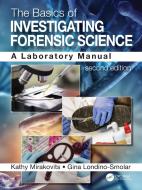 The Basics Of Investigating Forensic Science di Kathy Mirakovits, Gina Londino-Smolar edito da Taylor & Francis Ltd