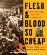 Flesh & Blood So Cheap: The Triangle Fire and Its Legacy di Albert Marrin edito da Listening Library