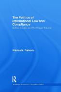 The Politics of International Law and Compliance di Nikolas M. (Lecturer in Law at the University of Kent) Rajkovic edito da Taylor & Francis Ltd