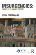 Insurgencies: Essays in Planning Theory di John (UCLA Friedmann edito da Taylor & Francis Ltd