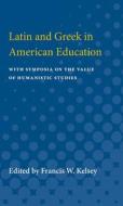 Latin and Greek in American Education: With Symposia on the Value of Humanistic Studies edito da UNIV OF MICHIGAN PR
