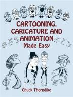 Cartooning, Caricature and Animation Made Easy di Chuck Thorndike edito da DOVER PUBN INC