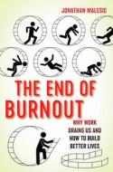 The End Of Burnout di Jonathan Malesic edito da University Of California Press