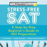 Stress-Free SAT di Princeton Review edito da Random House USA Inc