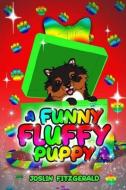 A Funny Fluffy Puppy di Joslin Fitzgerald edito da LIGHTNING SOURCE INC
