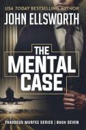 The Mental Case di John Ellsworth edito da John Ellsworth Author LLC