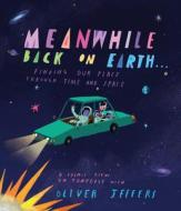 Meanwhile, Back on Earth: Seeing Our Place in Space di Oliver Jeffers edito da PHILOMEL