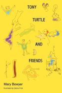 Tony Turtle and Friends di Mary Bowyer edito da iUniverse