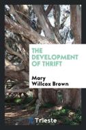 The Development of Thrift di Mary Willcox Brown edito da Trieste Publishing
