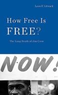 How Free is Free? - The Southern Black Experience Since the Civil War di Leon Litwick edito da Harvard University Press