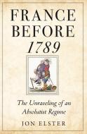 France Before 1789 di Jon Elster edito da Princeton University Press