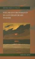 Welsh Environments in Contemporary Poetry di Matthew Jarvis edito da University of Wales Press