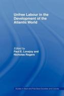 Unfree Labour in the Development of the Atlantic World di Paul E. Lovejoy edito da Routledge