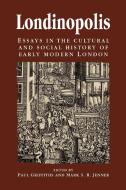 Londinopolis, C.1500 - C.1750: Essays in the Cultural and Social History of Early Modern London edito da MANCHESTER UNIV PR