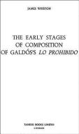 The Early Stages of Composition of Galdós`s `Lo Prohibido` di James Whiston edito da Tamesis Books