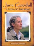 Jane Goodall: A Good and True Heart di Ann Martin Bowler edito da Steck-Vaughn