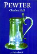 Pewter di Charles Hull edito da Shire Publications Ltd