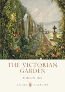 The Victorian Garden di Caroline Ikin edito da Bloomsbury Publishing PLC