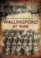 Wallingford at War di David Beasley edito da The History Press Ltd