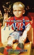The Trouble With Harry di Rita Jamieson edito da New Generation Publishing