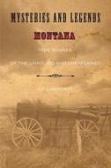 Mysteries And Legends Of Montana di Ed Lawrence edito da Rowman & Littlefield