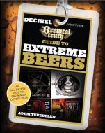 Brewtal Truth Guide to Extreme Beers: An All-Excess Pass to Brewing's Outer Limits di Adem Tepedelen edito da LYONS PR
