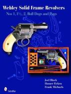 Webley Solid-Frame Revolvers di Joel Black edito da Schiffer Publishing Ltd