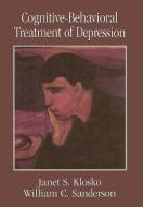 Cognitive-Behavioral Treatment of Depression di Janet S. Klosko, William C. Sanders, William C. Sanderson edito da Rowman & Littlefield Publishers, Inc.