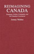 Reimagining Canada di Jeremy H. A. Webber edito da McGill-Queen's University Press