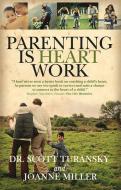 Parenting Is Heart Work di Scott Turansky, Joanne Miller edito da LIFE JOURNEY