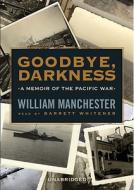 Goodbye, Darkness: A Memoir of the Pacific War di William Manchester edito da Blackstone Audiobooks