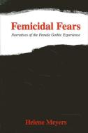 Femicidal Fears: Narratives of the Female Gothic Experience di Helene Meyers edito da State University of New York Press