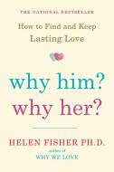 Why Him? Why Her? di Helen Fisher edito da HENRY HOLT