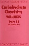 Carbohydrate Chemistry Volume 15, Part Ii di John F. Kennedy edito da Royal Society of Chemistry